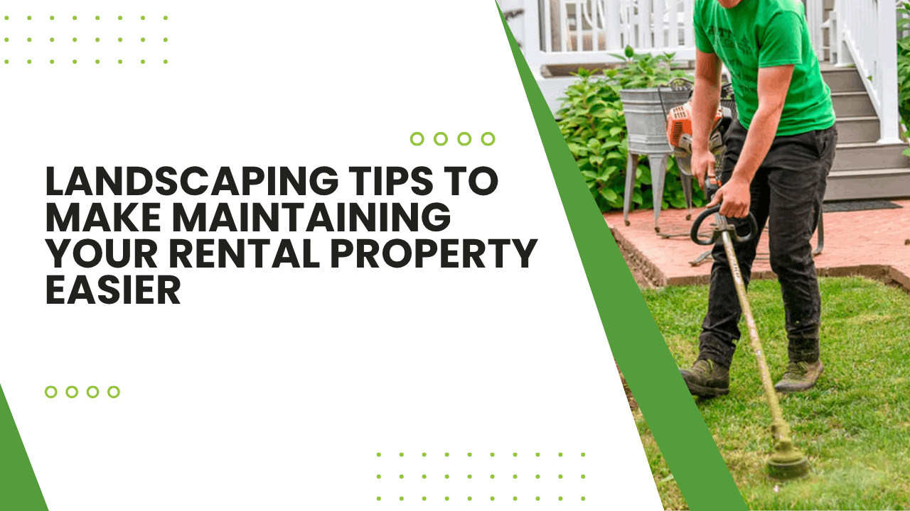 Landscaping Tips to Make Maintaining Your Rental Property Easier - Article Banner